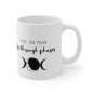 Like the Moon, I Go Through Phases - Ceramic Coffee Mug