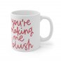 Your Making Me Blush - Ceramic Coffee Mug