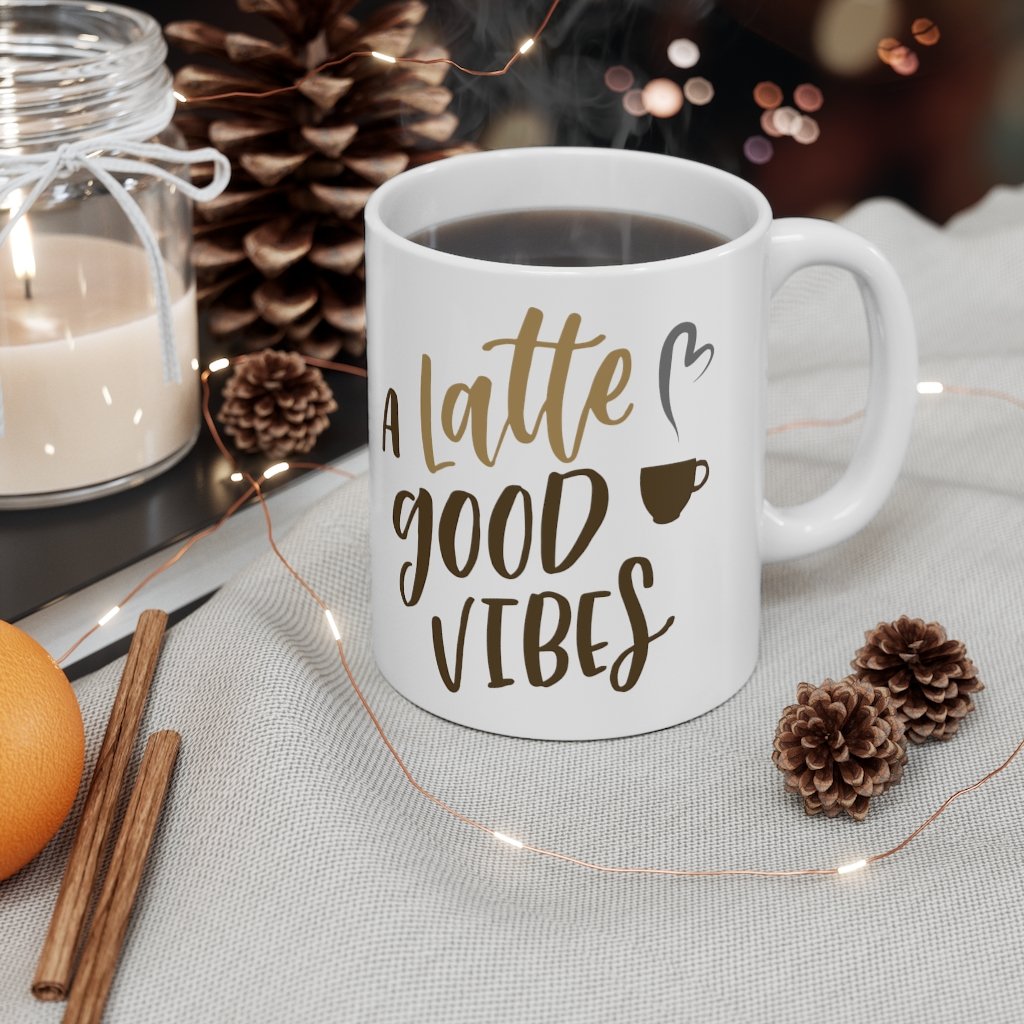 A Latte Good Vibes - Ceramic Coffee Mug