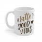 A Latte Good Vibes - Ceramic Coffee Mug