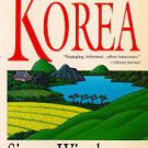 Korea: A Walk Through the Land of Miracles By Simon Winchester