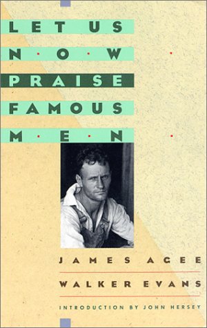 Let Us Now Praise Famous Men: Three Tenant Families by James Agee and Walker Evans