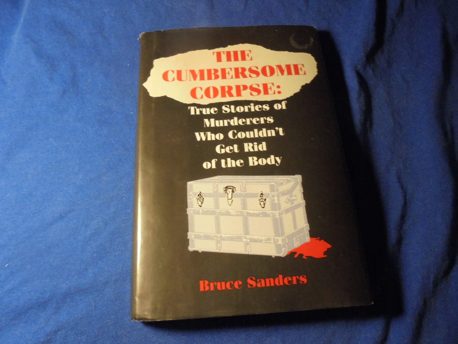 Cumbersome Corpse: True stories of Murderers who couldn't get rid of the body! 1995! $25.00 SHIPPED