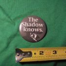 THE SHADOW KNOWS 1994 Promotional Pinback * NM-  $12.00 Shipped!!