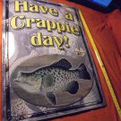 "HAVE A CRAPPIE DAY"! Tin Sign! $20.00 Shipped!!