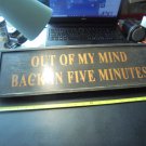 "Out of my mind~Back in Five Minutes" Wood Sign!! $19.00 Shipped!! This large...