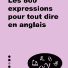 Petit Livre de - Les 800 expressions pour tout dire en anglais