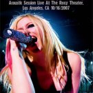 AVRIL LAVIGNE Acoustic Session Live At The Roxy Theater, Los Angeles, CA 10.16.2007 DVD