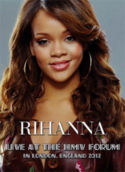 RIHANNA Live At The HMV Forum, In London, England 11.19.2012 DVD