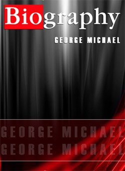 GEROGE MICHAEL Biography From Biography Channel DVD