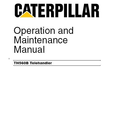 Caterpillar Cat TH560B Telehandler Operation and Maintenance Manual SN: TBP00100