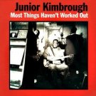 Junior Kimbrough CD Most Things Haven't Worked Out ~ FREE SHIPPING ~ $9.99 FAT POSSUM