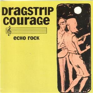 Dragstrip Courage cd Echo Rock ~ FREE SHIPPING~ $19.99
