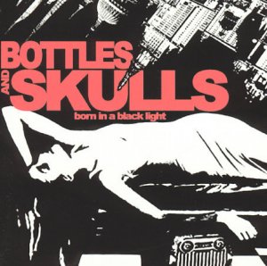 FREE S&H ~ $9.99 ~ Bottles And Skulls CD Born in a Black Light TKO street punk &