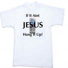 If It Aint Jesus Hang it Up!