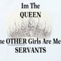 I'm the Queen...