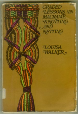 Graded Lessons in Macrame Knotting and Netting, Louisa Walker -Paperback