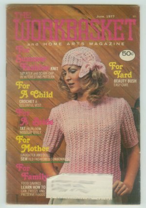 Workbasket June 1977 Needlework, Sewing, Crafts, Foods, Gardening