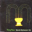 Tiny Too - World Between Us - UK CD Single
