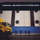 Grand Mal - Whole Lotta Nothing - UK CD Single Grand Mal - Whole Lotta Nothing - UK CD Single