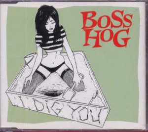 Boss Hog - I Dig You - UK  CD Single