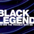 Black Legend - You See The Trouble With Me - UK CD Single