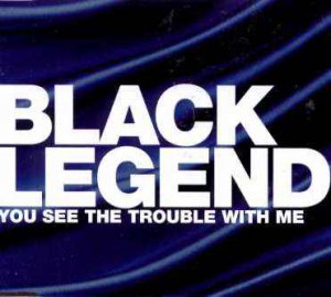 Black Legend - You See The Trouble With Me - UK CD Single