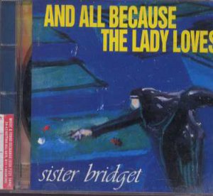 And All Because The Lady Loves - Sister Bridget - UK  CD