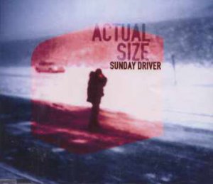 Actual Size - Sunday Driver - UK  CD Single