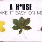 A House - Take It Easy On Me - UK  CD Single