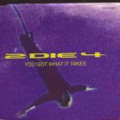 2 Die 4 - You Got What It Takes - UK  CD Single