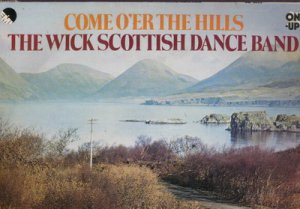 The Wick Scottish Dance Band - Come O'er The Hills -  UK Vinyl LP