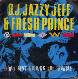 D.J. Jazzy Jeff & Fresh Prince - Girls Ain't Nothing But Trouble - UK 7" Single