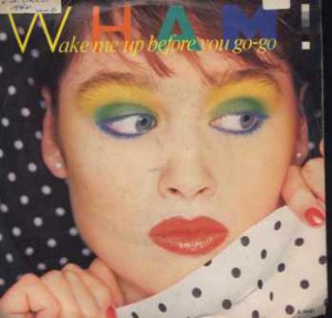 Wham! - Wake Me Up Before You Go-Go - UK 7" Single - A4440 vg/ex