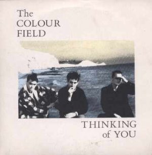 The Colour Field - Thinking Of You - UK 7" Single - COLF3 ex/m