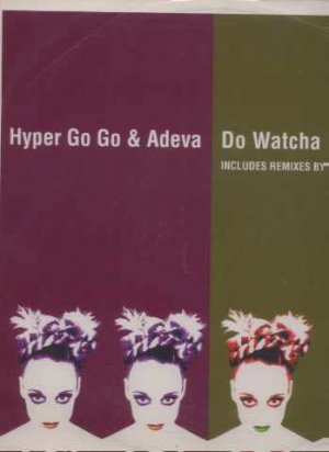 Hyper Go Go & Adeva - Do Watcha Do - UK 12" Single - DISNT28 ex/m