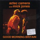 Aztec Camera and Mick Jones - Good Morning Britain - UK 7" Single - YZ521 ex/m
