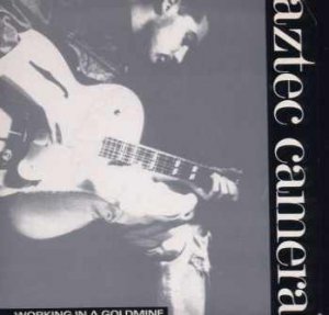 Aztec Camera - Working In A Goldmine - UK 7" Single - YZ199 ex/m