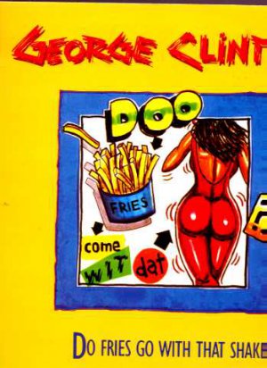 George Clinton - Do Fries Go With That Shake - UK 12" Single