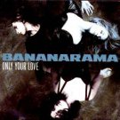Bananarama - Only Your Love - UK 7" Single