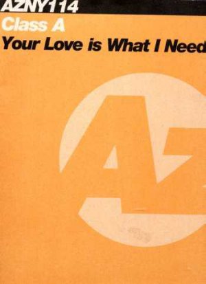 Class A - Your Love Is What I Need - UK 12" Single
