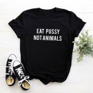 Eat Pussy Not Animals T-Shirt
