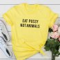 Eat Pussy Not Animals T-Shirt