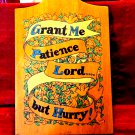 Old Mid-Century Religious FUNNY wall plaque! GRANT Me PATIENCE Lord but Hurry!