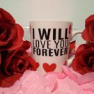 Valentine's day I Will Love You Forever Coffee Mug
