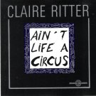 Claire Ritter - ain't life a circus CD 1991 zoning records 11 tracks used like new ZR1002CD