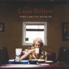 lone bellow - then came the morning CD 2015 descendant 13 tracks new factory-sealed 02341-0195-2