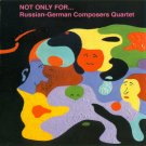 russian-german composers quartet - not only for... CD 1997 new factory-sealed leo lab CD 033