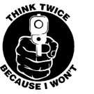 THINK TWICE BECAUSE I WON"T GUN HELMET BUMPER STICKER DECAL MADE IN USA 3 IN