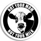 4" not your mom not your milk vegan decal bumper sticker made in the usa